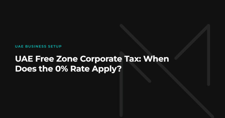 UAE Free Zone Corporate Tax: When Does the 0% Rate Apply?