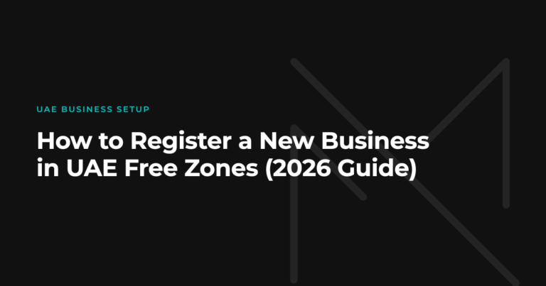 How to Register a Business in UAE Free Zones (2026 Guide)